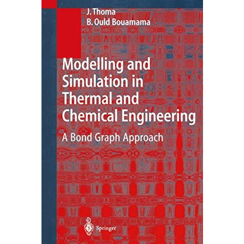 Modelling and Simulation in Thermal and Chemical Engineering: A Bond Graph Appro [Paperback]