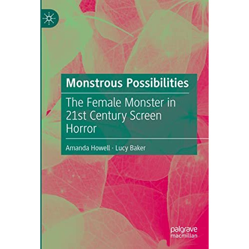 Monstrous Possibilities: The Female Monster in 21st Century Screen Horror [Hardcover]