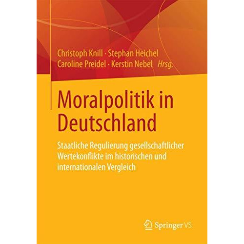 Moralpolitik in Deutschland: Staatliche Regulierung gesellschaftlicher Wertekonf [Paperback]