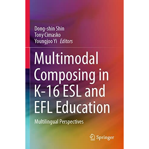 Multimodal Composing in K-16 ESL and EFL Education: Multilingual Perspectives [Paperback]