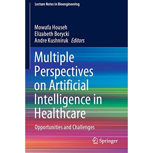 Multiple Perspectives on Artificial Intelligence in Healthcare: Opportunities an [Paperback]