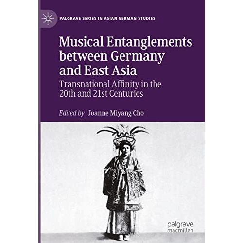 Musical Entanglements between Germany and East Asia: Transnational Affinity in t [Hardcover]