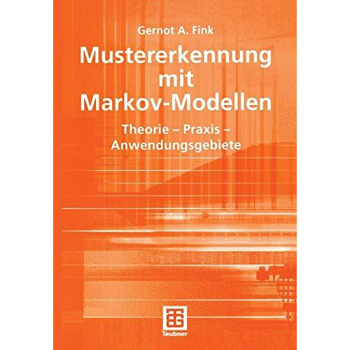 Mustererkennung mit Markov-Modellen: Theorie  Praxis  Anwendungsgebiete [Paperback]