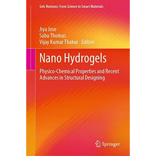 Nano Hydrogels: Physico-Chemical Properties and Recent Advances in Structural De [Hardcover]