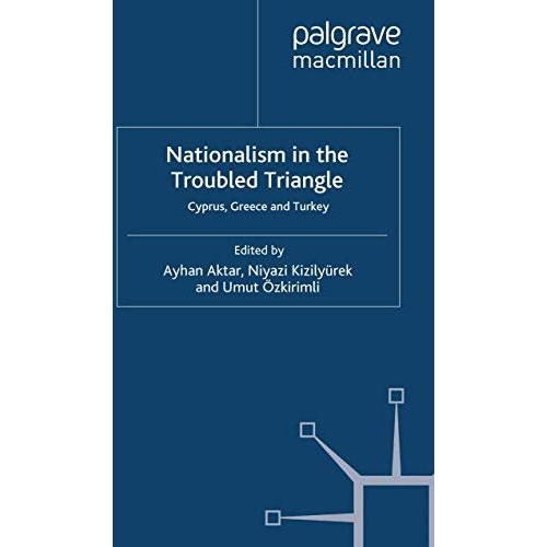 Nationalism in the Troubled Triangle: Cyprus, Greece and Turkey [Paperback]