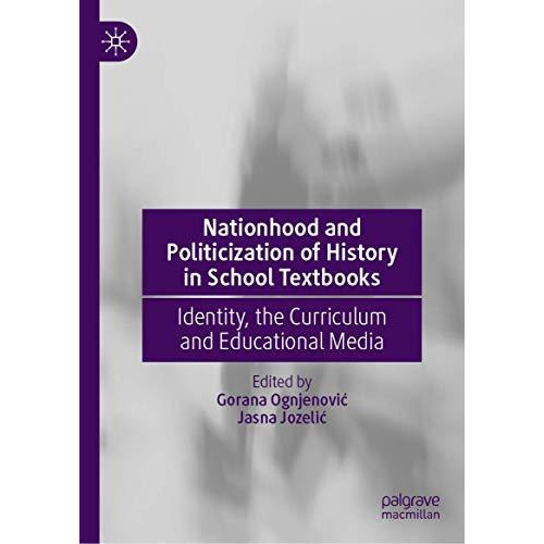 Nationhood and Politicization of History in School Textbooks: Identity, the Curr [Hardcover]