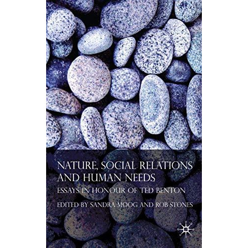 Nature, Social Relations and Human Needs: Essays in Honour of Ted Benton [Hardcover]