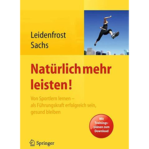 Nat?rlich mehr leisten!: Von Sportlern lernen - als F?hrungskraft erfolgreich se [Hardcover]