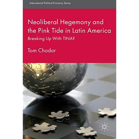 Neoliberal Hegemony and the Pink Tide in Latin America: Breaking Up With TINA? [Hardcover]