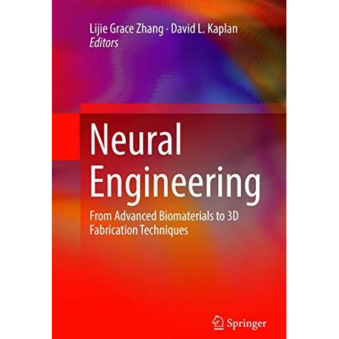 Neural Engineering: From Advanced Biomaterials to 3D Fabrication Techniques [Paperback]