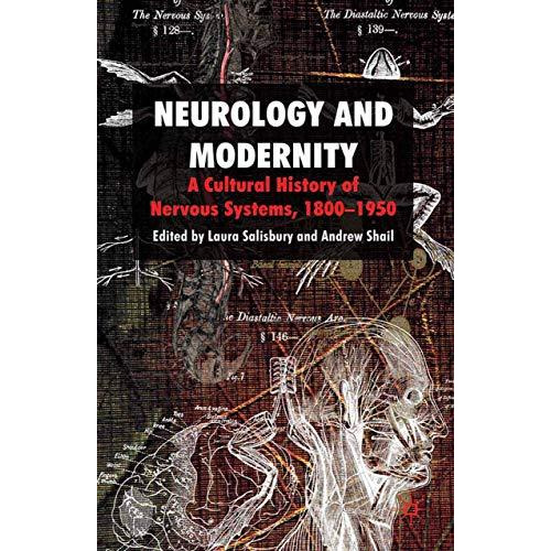 Neurology and Modernity: A Cultural History of Nervous Systems, 18001950 [Paperback]