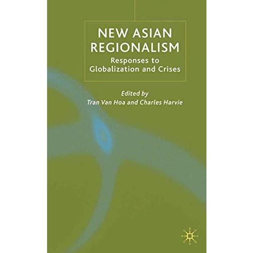 New Asian Regionalism: Responses to Globalisation and Crises [Hardcover]