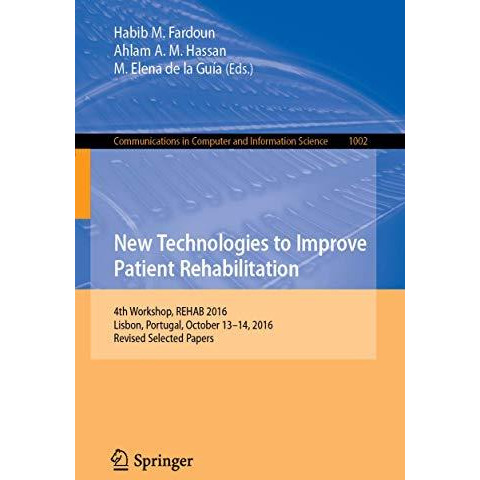 New Technologies to Improve Patient Rehabilitation: 4th Workshop, REHAB 2016, Li [Paperback]