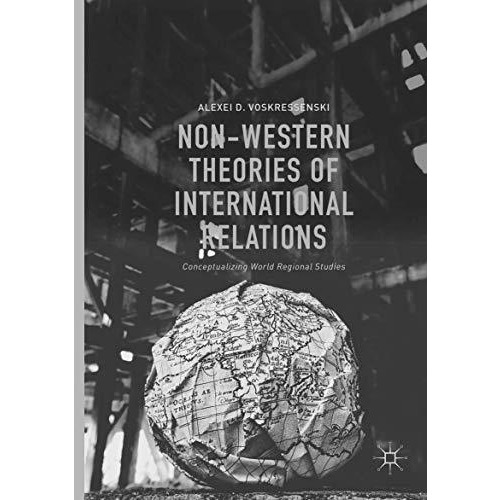 Non-Western Theories of International Relations: Conceptualizing World Regional  [Paperback]