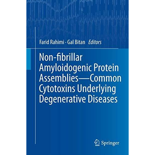 Non-fibrillar Amyloidogenic Protein Assemblies - Common Cytotoxins Underlying De [Paperback]