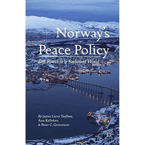 Norways Peace Policy: Soft Power in a Turbulent World [Paperback]