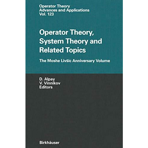 Operator Theory, System Theory and Related Topics: The Moshe Livaic Anniversary  [Hardcover]