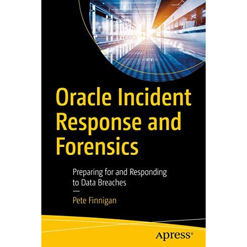 Oracle Incident Response and Forensics: Preparing for and Responding to Data Bre [Paperback]