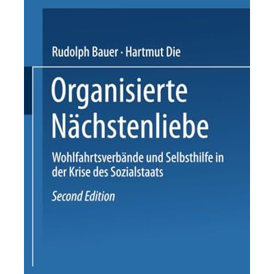 Organisierte N?chstenliebe: Wohlfahrtsverb?nde und Selbsthilfe in der Krise des  [Paperback]