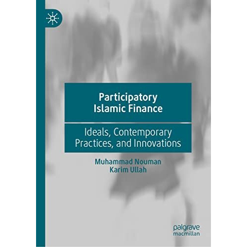 Participatory Islamic Finance: Ideals, Contemporary Practices, and Innovations [Hardcover]