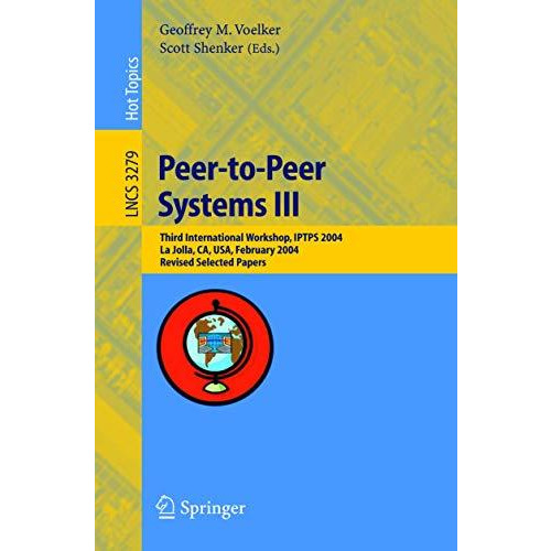 Peer-to-Peer Systems III: Third International Workshop, IPTPS 2004, La Jolla, CA [Paperback]