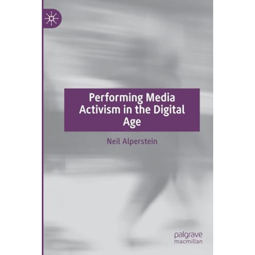 Performing Media Activism in the Digital Age [Paperback]