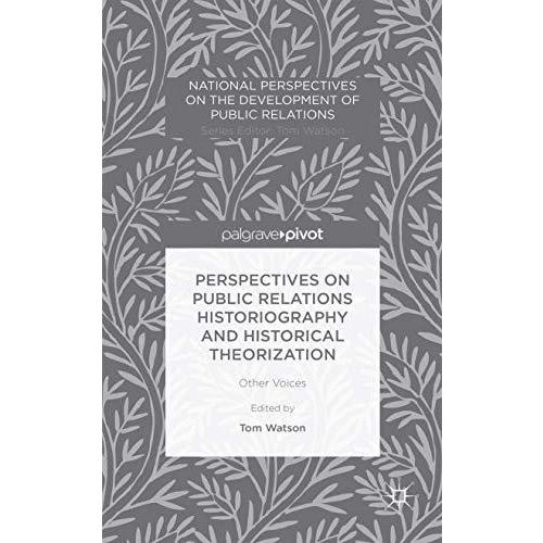 Perspectives on Public Relations Historiography and Historical Theorization: Oth [Hardcover]