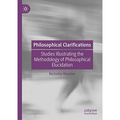 Philosophical Clarifications: Studies Illustrating the Methodology of Philosophi [Hardcover]