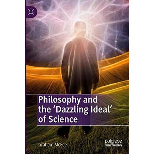 Philosophy and the 'Dazzling Ideal' of Science [Paperback]