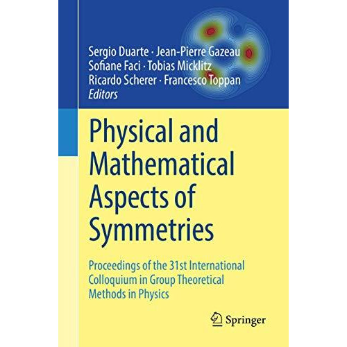 Physical and Mathematical Aspects of Symmetries: Proceedings of the 31st Interna [Hardcover]