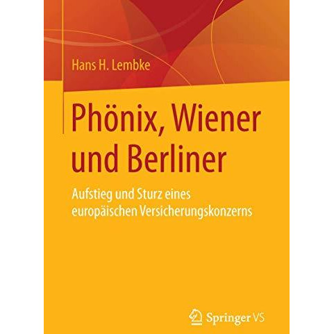 Ph?nix, Wiener und Berliner: Aufstieg und Sturz eines europ?ischen Versicherungs [Hardcover]