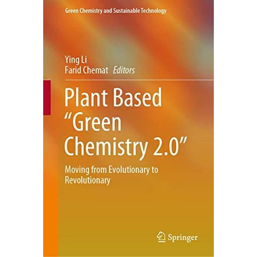 Plant Based Green Chemistry 2.0: Moving from Evolutionary to Revolutionary [Hardcover]