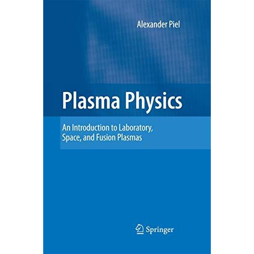 Plasma Physics: An Introduction to Laboratory, Space, and Fusion Plasmas [Paperback]