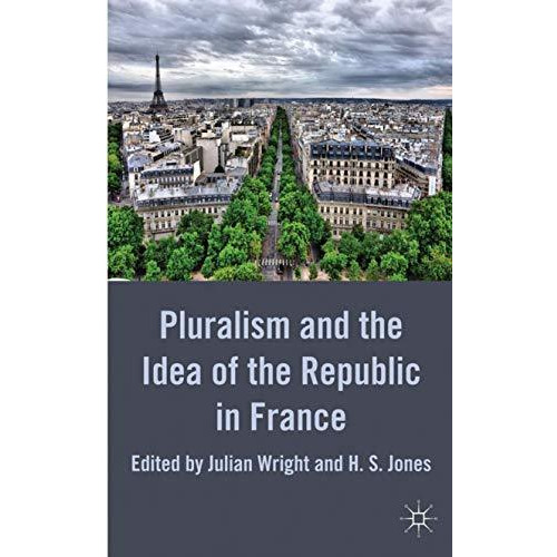 Pluralism and the Idea of the Republic in France [Hardcover]