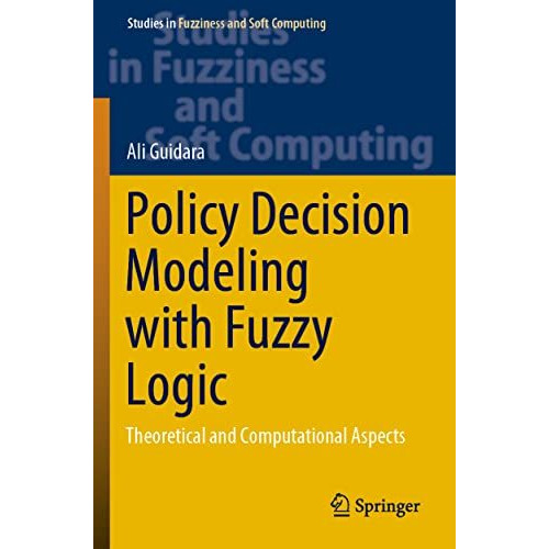 Policy Decision Modeling with Fuzzy Logic: Theoretical and Computational Aspects [Paperback]