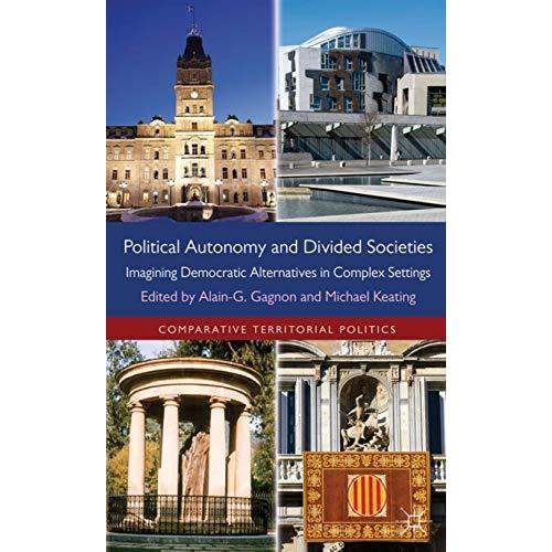 Political Autonomy and Divided Societies: Imagining Democratic Alternatives in C [Hardcover]