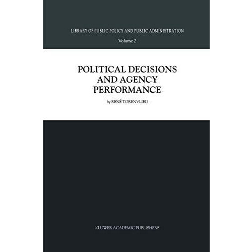 Political Decisions and Agency Performance [Paperback]