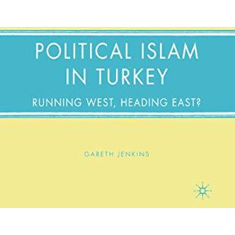 Political Islam in Turkey: Running West, Heading East? [Paperback]