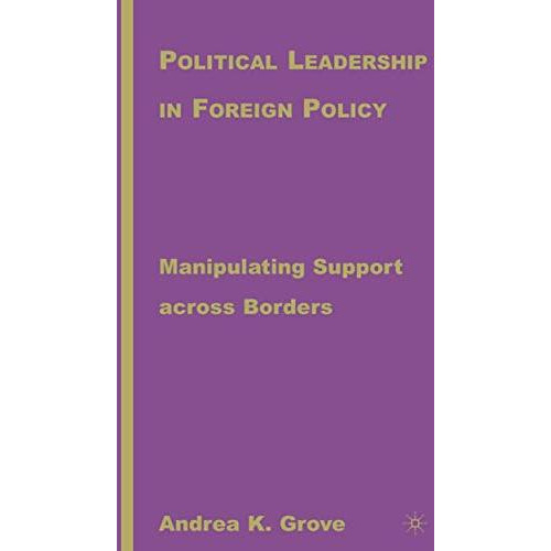 Political Leadership in Foreign Policy: Manipulating Support across Borders [Hardcover]