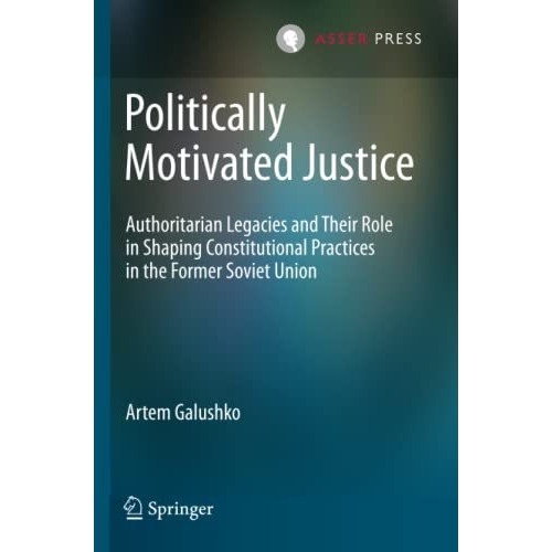 Politically Motivated Justice: Authoritarian Legacies and Their Role in Shaping  [Paperback]