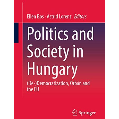 Politics and Society in Hungary: (De-)Democratization, Orb?n and the EU [Paperback]