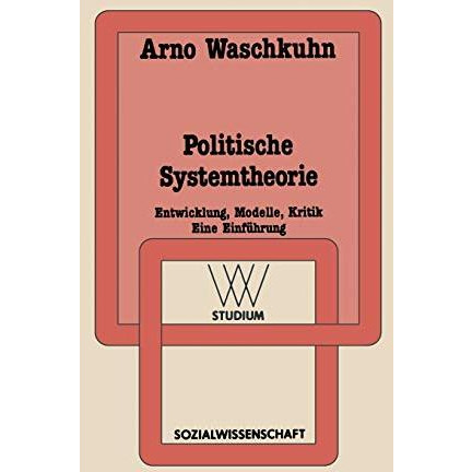 Politische Systemtheorie: Entwicklung, Modelle, Kritik. Eine Einf?hrung [Paperback]