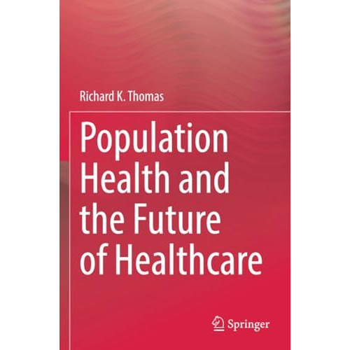 Population Health and the Future of Healthcare [Paperback]