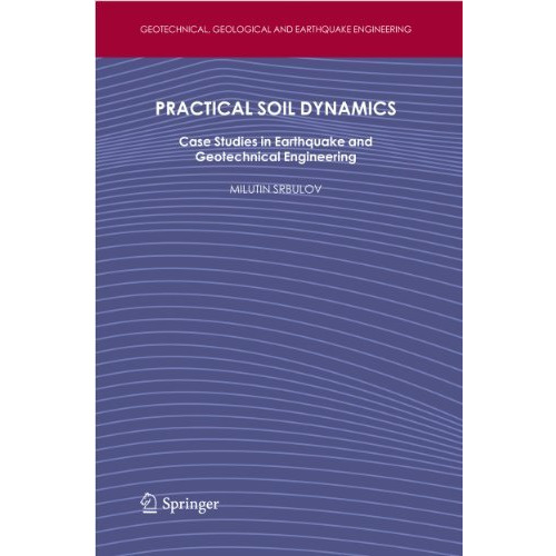 Practical Soil Dynamics: Case Studies in Earthquake and Geotechnical Engineering [Paperback]