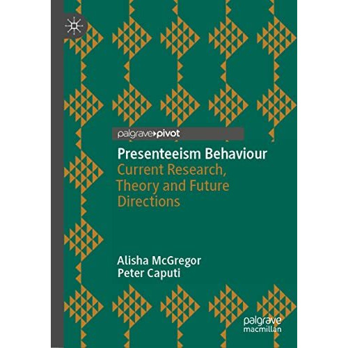 Presenteeism Behaviour: Current Research, Theory and Future Directions [Hardcover]