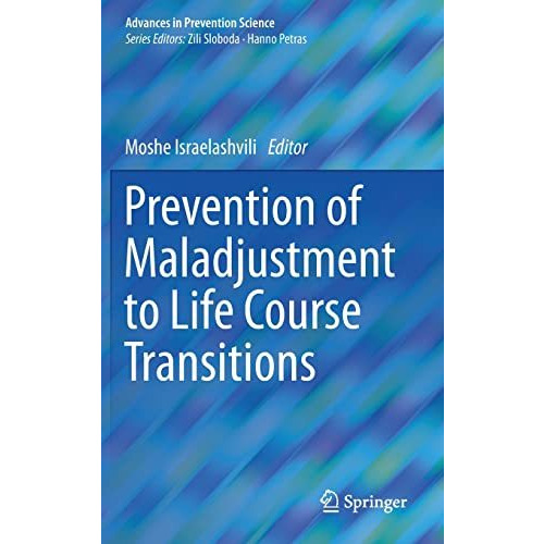 Prevention of Maladjustment to Life Course Transitions [Hardcover]