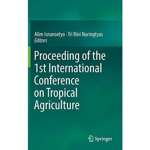 Proceeding of the 1st International Conference on Tropical Agriculture [Hardcover]