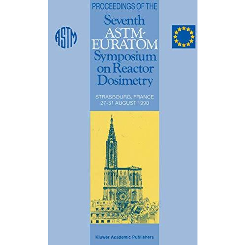 Proceedings of the Seventh ASTM-Euratom Symposium on Reactor Dosimetry: Strasbou [Paperback]