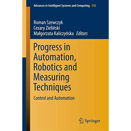 Progress in Automation, Robotics and Measuring Techniques: Control and Automatio [Paperback]