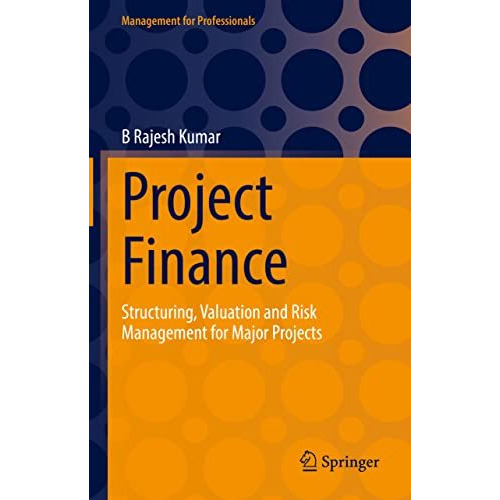 Project Finance: Structuring, Valuation and Risk Management for Major Projects [Hardcover]